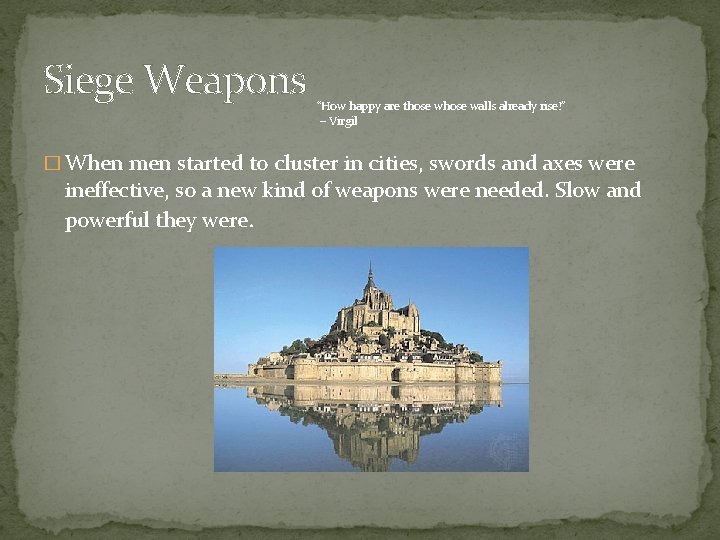 Siege Weapons “How happy are those walls already rise!” – Virgil � When men