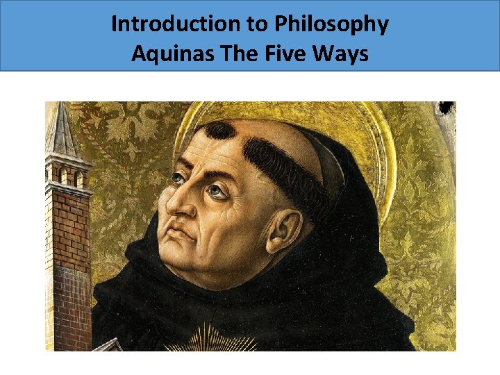 Introduction to Philosophy Aquinas The Five Ways 