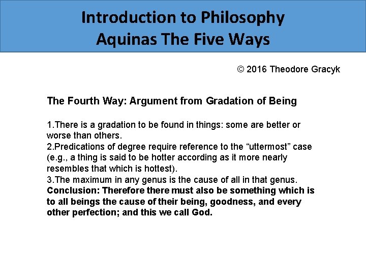 Introduction to Philosophy Aquinas The Five Ways © 2016 Theodore Gracyk The Fourth Way: