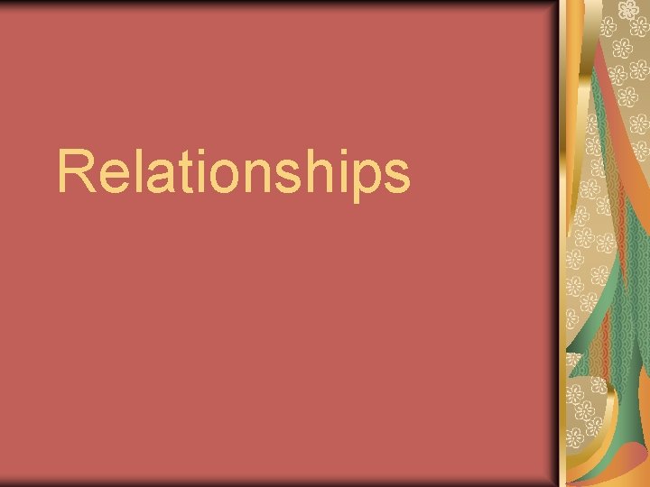 Relationships Relationships