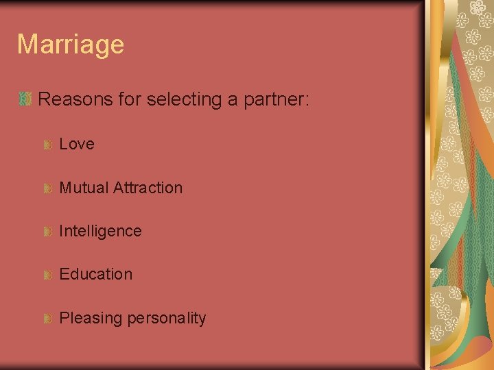 Marriage Reasons for selecting a partner: Love Mutual Attraction Intelligence Education Pleasing personality Marriage Reasons for selecting a partner: Love Mutual Attraction Intelligence Education Pleasing personality