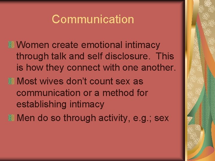 Communication Women create emotional intimacy through talk and self disclosure. This is how they Communication Women create emotional intimacy through talk and self disclosure. This is how they
