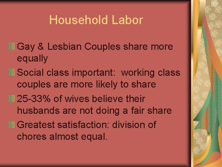 Household Labor Gay & Lesbian Couples share more equally Social class important: working class Household Labor Gay & Lesbian Couples share more equally Social class important: working class