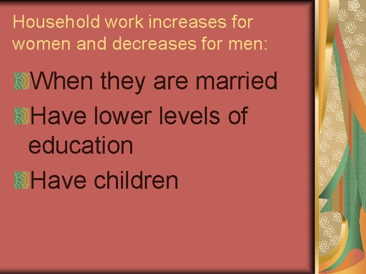 Household work increases for women and decreases for men: When they are married Have Household work increases for women and decreases for men: When they are married Have