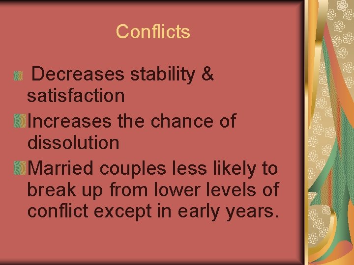 Conflicts Decreases stability & satisfaction Increases the chance of dissolution Married couples less likely Conflicts Decreases stability & satisfaction Increases the chance of dissolution Married couples less likely