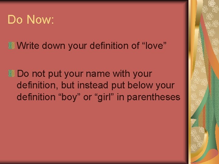 Do Now: Write down your definition of “love” Do not put your name with Do Now: Write down your definition of “love” Do not put your name with