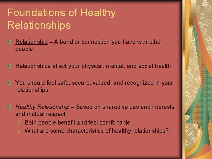 Foundations of Healthy Relationships Relationship – A bond or connection you have with other Foundations of Healthy Relationships Relationship – A bond or connection you have with other