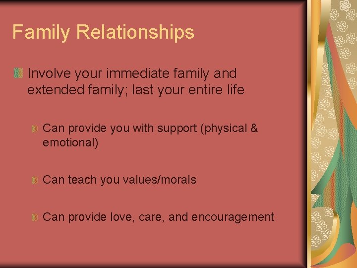 Family Relationships Involve your immediate family and extended family; last your entire life Can Family Relationships Involve your immediate family and extended family; last your entire life Can