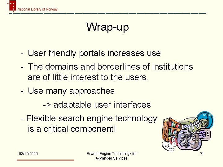 Wrap-up - User friendly portals increases use - The domains and borderlines of institutions