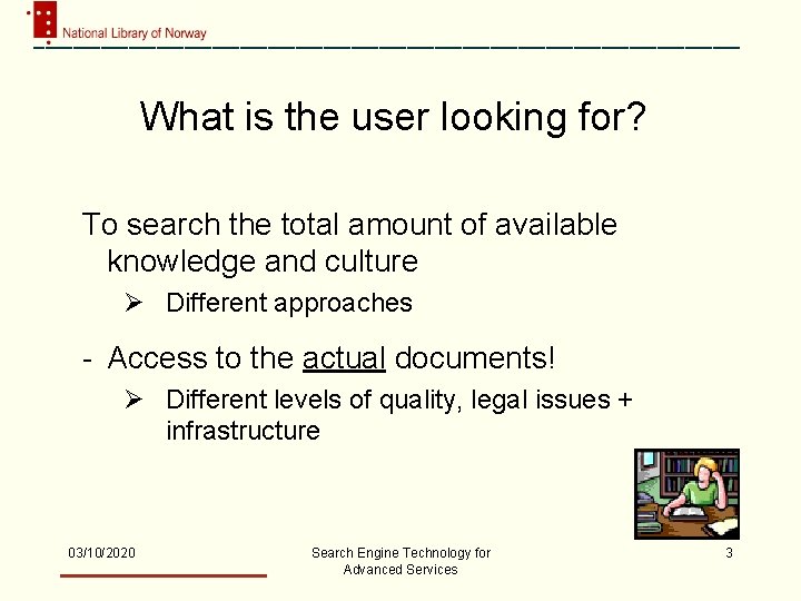 What is the user looking for? To search the total amount of available knowledge