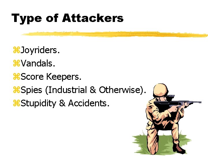 Type of Attackers z. Joyriders. z. Vandals. z. Score Keepers. z. Spies (Industrial &