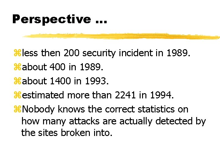 Perspective. . . zless then 200 security incident in 1989. zabout 400 in 1989.