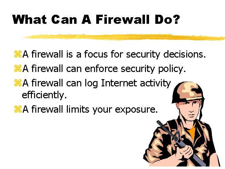 What Can A Firewall Do? z. A firewall is a focus for security decisions.