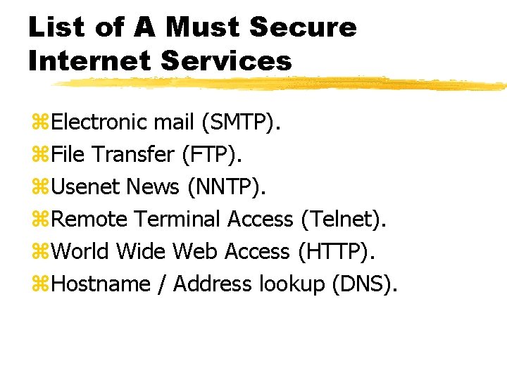 List of A Must Secure Internet Services z. Electronic mail (SMTP). z. File Transfer