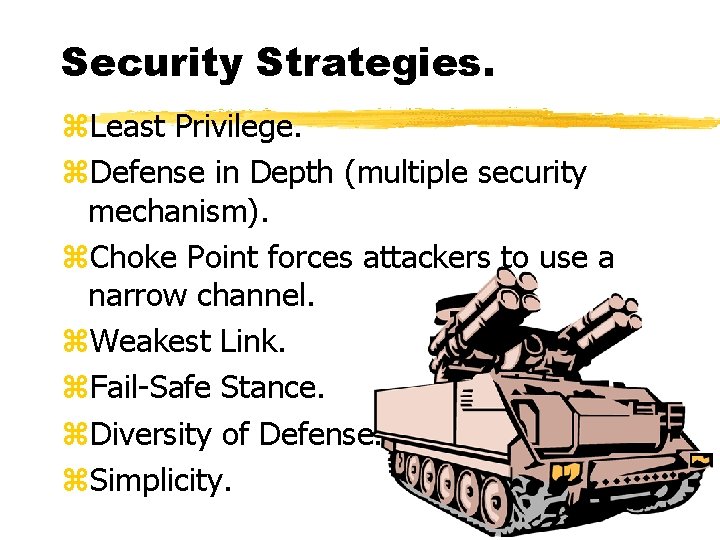 Security Strategies. z. Least Privilege. z. Defense in Depth (multiple security mechanism). z. Choke