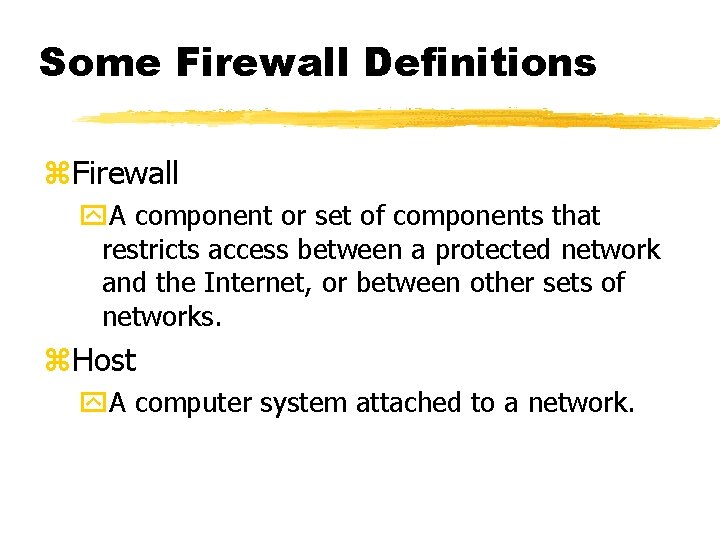 Some Firewall Definitions z. Firewall y. A component or set of components that restricts