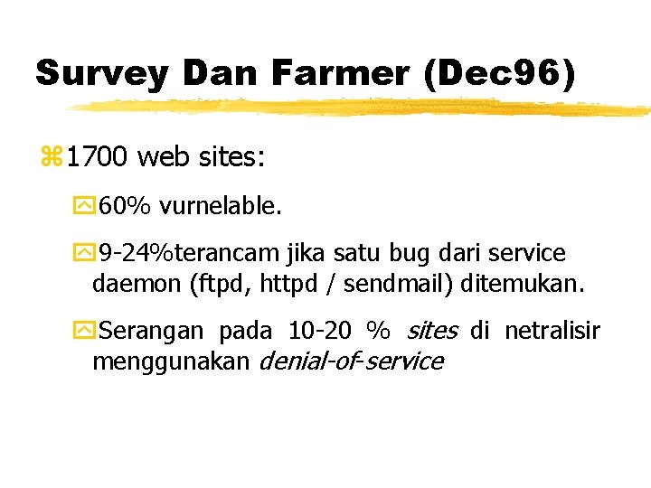 Survey Dan Farmer (Dec 96) z 1700 web sites: y 60% vurnelable. y 9