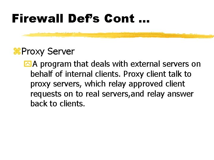 Firewall Def’s Cont. . . z. Proxy Server y. A program that deals with