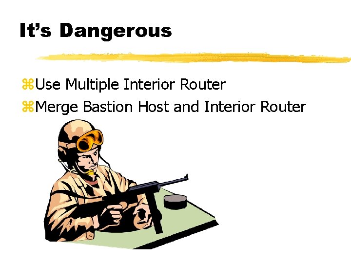 It’s Dangerous z. Use Multiple Interior Router z. Merge Bastion Host and Interior Router