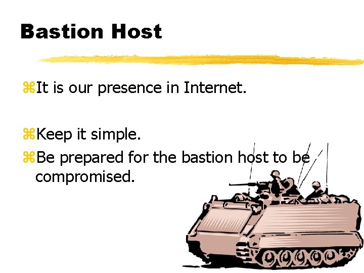 Bastion Host z. It is our presence in Internet. z. Keep it simple. z.