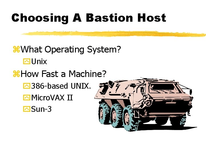 Choosing A Bastion Host z. What Operating System? y. Unix z. How Fast a