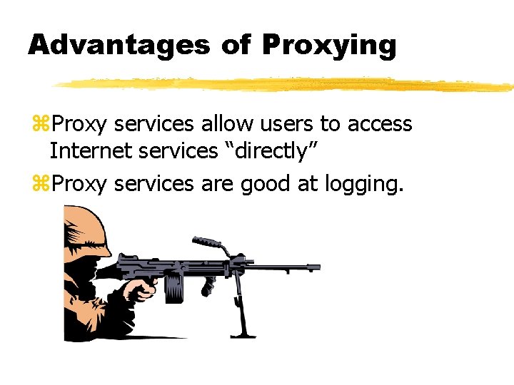 Advantages of Proxying z. Proxy services allow users to access Internet services “directly” z.