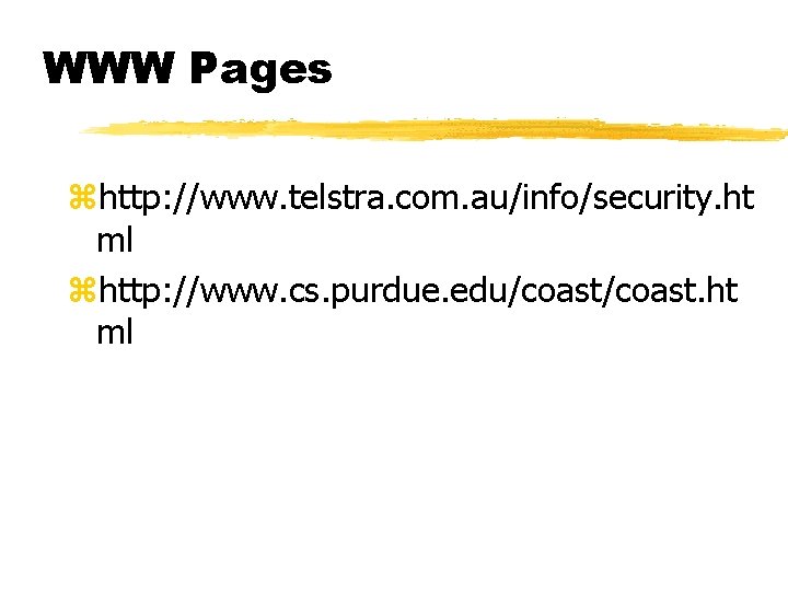 WWW Pages zhttp: //www. telstra. com. au/info/security. ht ml zhttp: //www. cs. purdue. edu/coast.