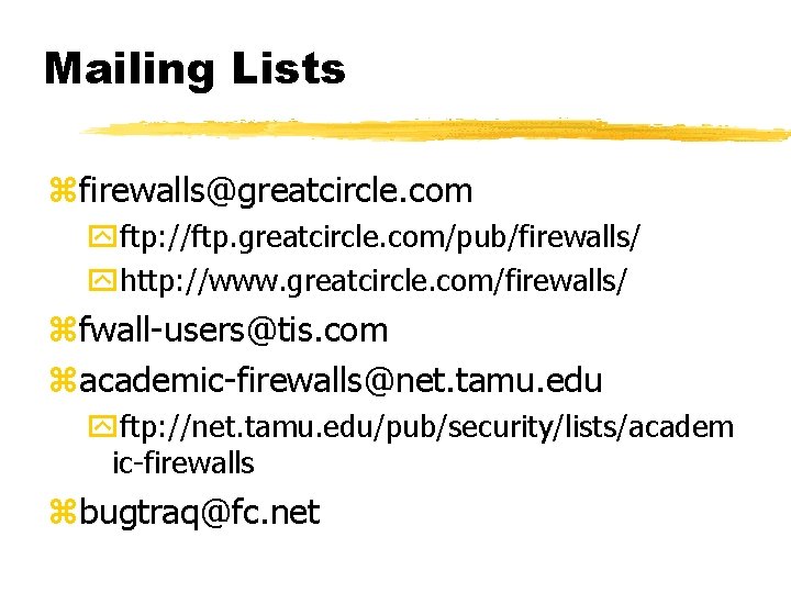 Mailing Lists zfirewalls@greatcircle. com yftp: //ftp. greatcircle. com/pub/firewalls/ yhttp: //www. greatcircle. com/firewalls/ zfwall-users@tis. com