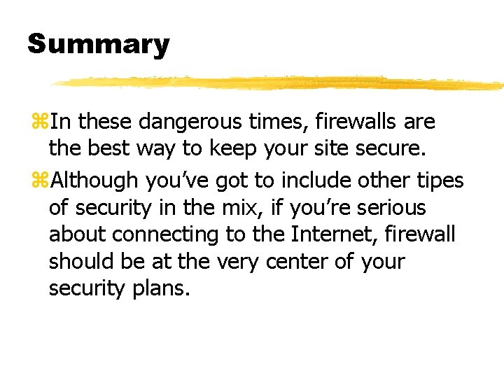 Summary z. In these dangerous times, firewalls are the best way to keep your