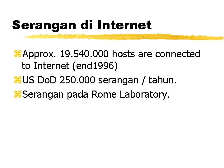 Serangan di Internet z. Approx. 19. 540. 000 hosts are connected to Internet (end