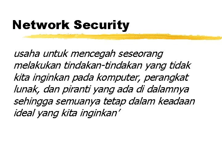 Network Security usaha untuk mencegah seseorang melakukan tindakan-tindakan yang tidak kita inginkan pada komputer,
