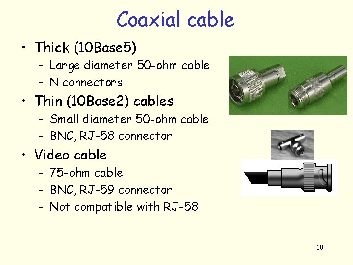 Coaxial cable • Thick (10 Base 5) – Large diameter 50 -ohm cable –