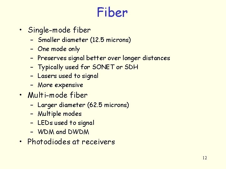 Fiber • Single-mode fiber – – – Smaller diameter (12. 5 microns) One mode