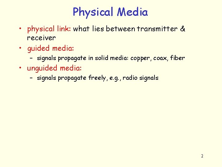 Physical Media • physical link: what lies between transmitter & receiver • guided media:
