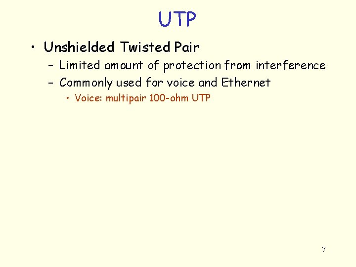 UTP • Unshielded Twisted Pair – Limited amount of protection from interference – Commonly