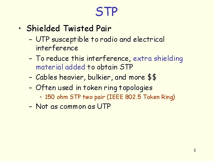 STP • Shielded Twisted Pair – UTP susceptible to radio and electrical interference –