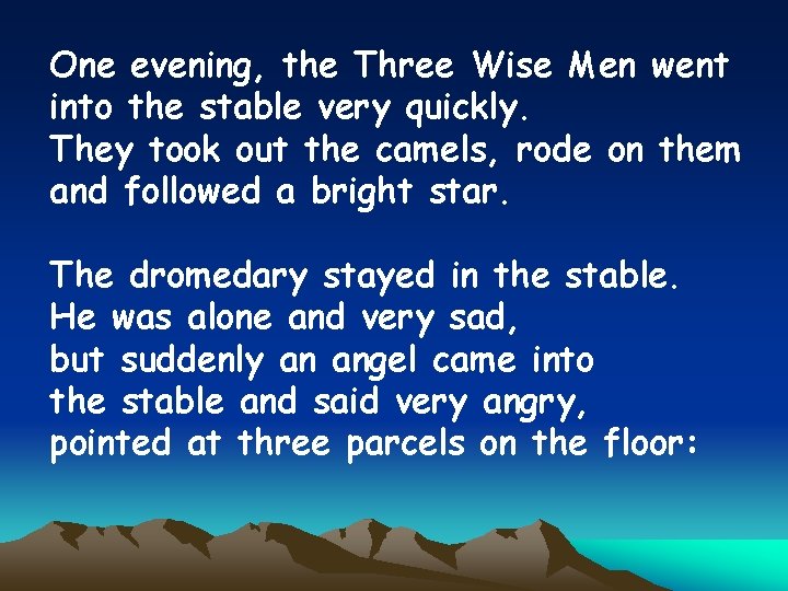 One evening, the Three Wise Men went into the stable very quickly. They took