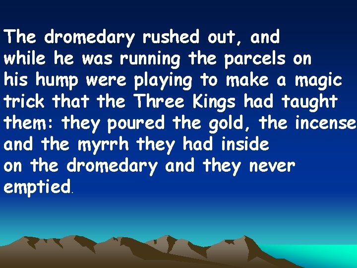 The dromedary rushed out, and while he was running the parcels on his hump