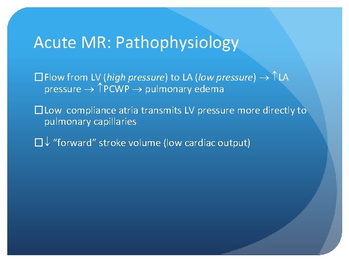 Acute MR: Pathophysiology �Flow from LV (high pressure) pressure to LA (low pressure) pressure