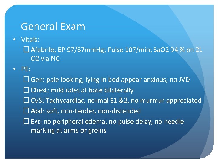 General Exam • Vitals: � Afebrile; BP 97/67 mm. Hg; Pulse 107/min; Sa. O