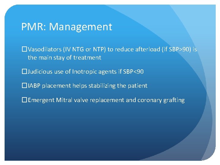 PMR: Management �Vasodilators (IV NTG or NTP) to reduce afterload (if SBP>90) is the