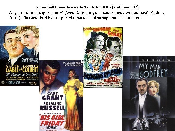 Screwball Comedy – early 1930 s to 1940 s (and beyond? ) A ‘genre