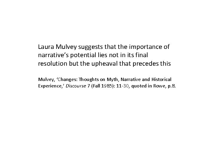 Laura Mulvey suggests that the importance of narrative’s potential lies not in its final