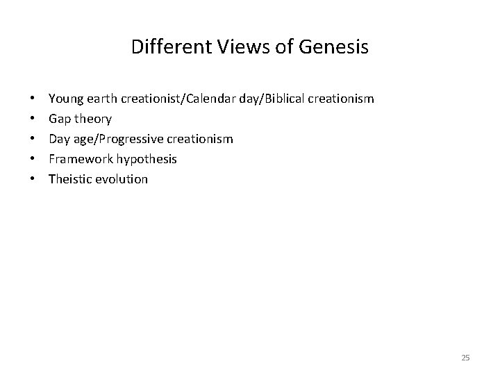 Different Views of Genesis • • • Young earth creationist/Calendar day/Biblical creationism Gap theory