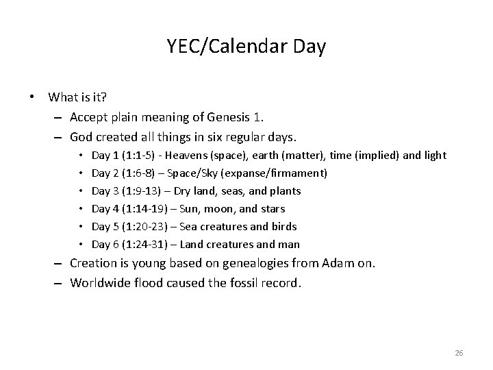 YEC/Calendar Day • What is it? – Accept plain meaning of Genesis 1. –