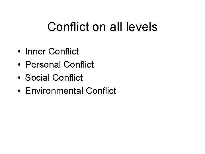 Conflict on all levels • • Inner Conflict Personal Conflict Social Conflict Environmental Conflict