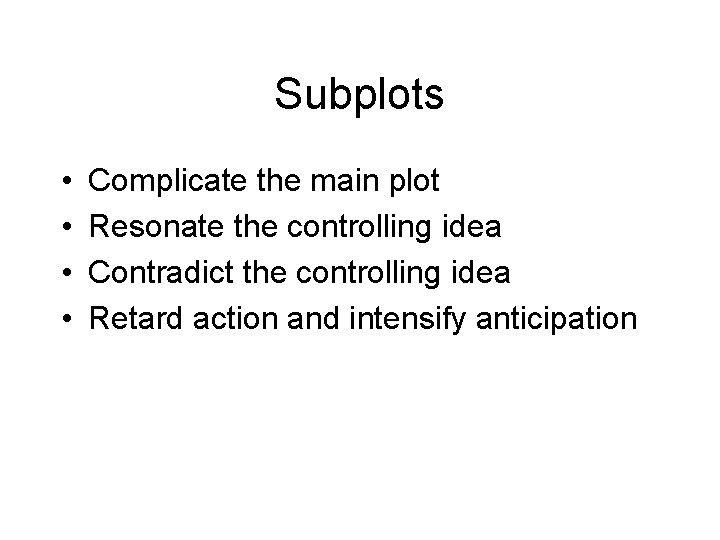 Subplots • • Complicate the main plot Resonate the controlling idea Contradict the controlling