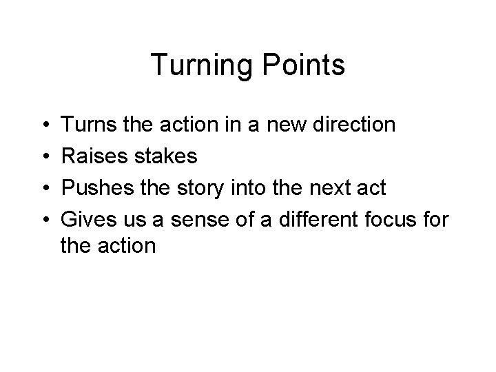 Turning Points • • Turns the action in a new direction Raises stakes Pushes