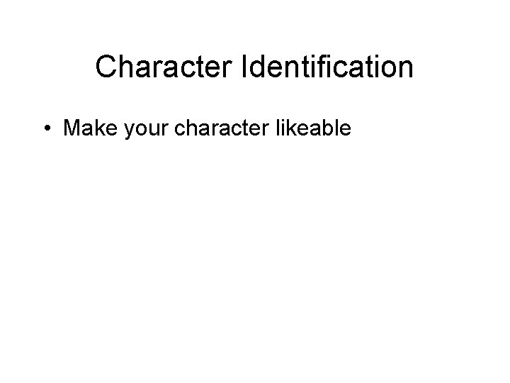 Character Identification • Make your character likeable 