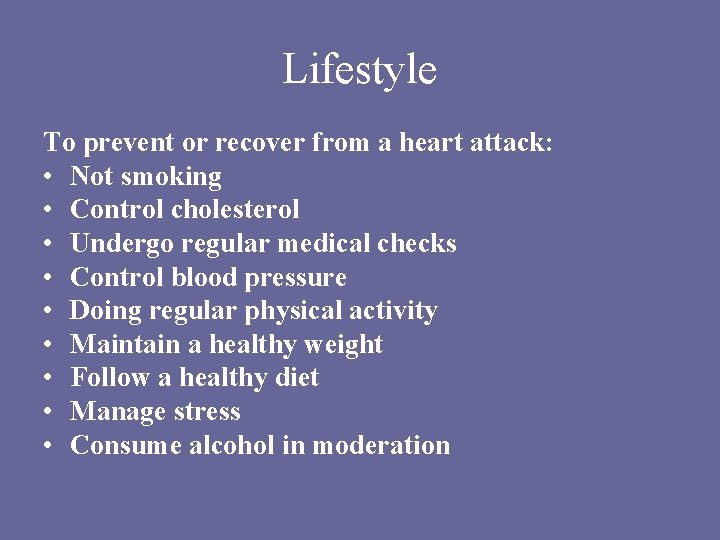 Lifestyle To prevent or recover from a heart attack: • Not smoking • Control Lifestyle To prevent or recover from a heart attack: • Not smoking • Control